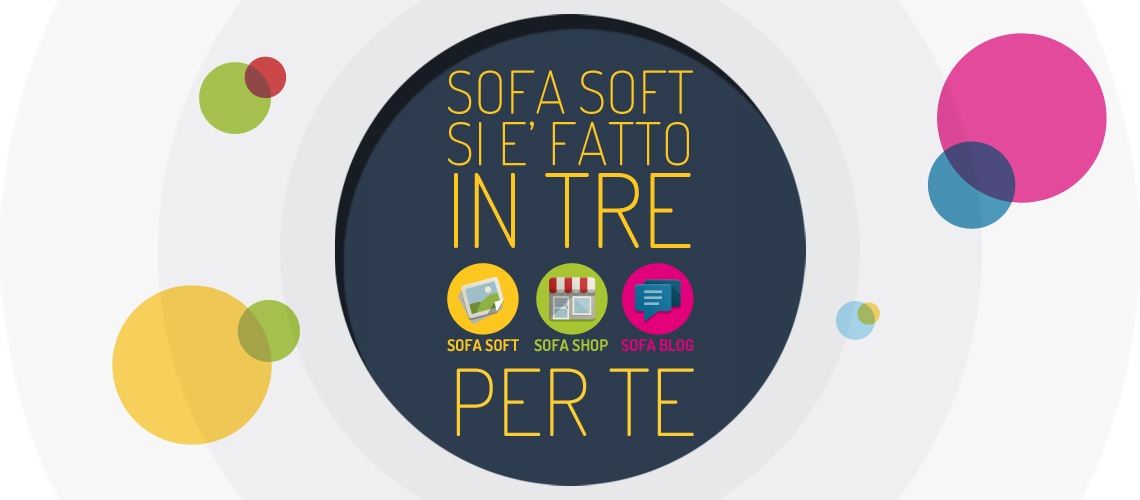 Sofa Soft si è fatto in tre per te